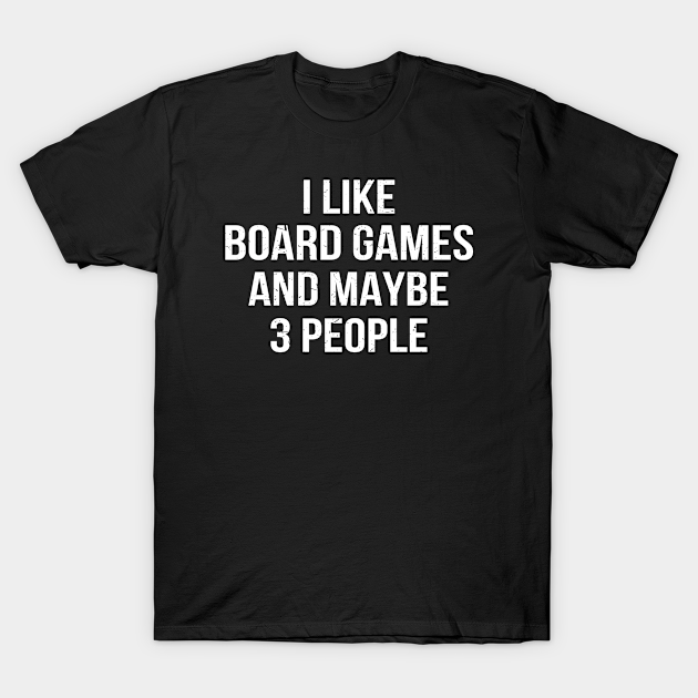 I Like Board Games And Maybe 3 People I Like Board Games And Maybe 3